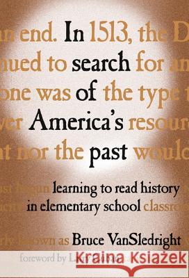 In Search of America's Past: Learning to Read History in Elementary School Bruce Vansledright 9780807741931