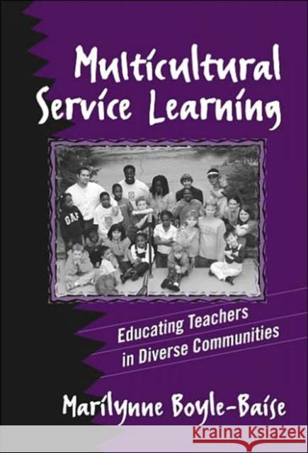 Multicultural Service Learning: Educating Teachers in Diverse Communities Boyle-Baise, Marilynne 9780807742334 Teachers College Press