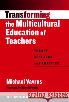 Transforming the Multicultural Education of Teachers:: Theory, Research and Practice Michael Vavrus Mary Dllworth 9780807742617 Teachers College Press