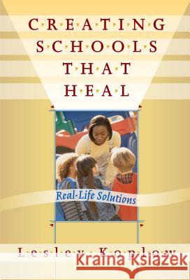 Creating Schools That Heal: Real-Life Solutions Koplow, Lesley 9780807742686 Teachers College Press