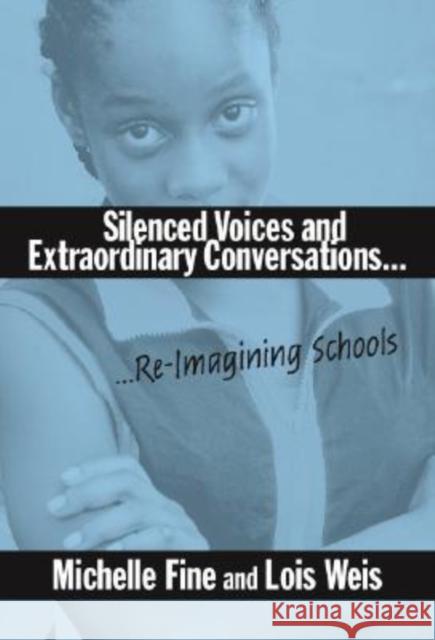 Silenced Voices and Extraordinary Conversations: Re-Imagining Schools Fine, Michelle 9780807742846 Teachers College Press
