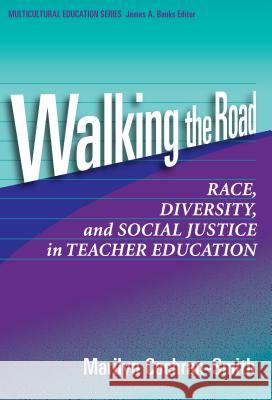 Walking the Road: Race, Diversity, and Social Justice in Teacher Education Marilyn Cochran-Smith 9780807744338