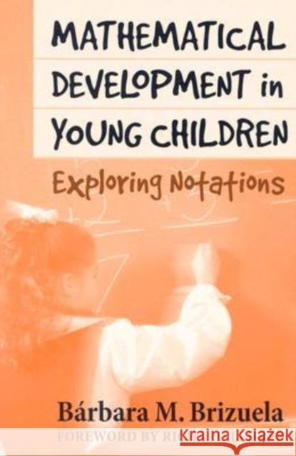 Mathematical Development in Young Children: Exploring Notations Brizuela, Barbara M. 9780807744512 Teachers College Press