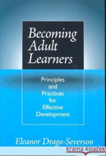 Becoming Adult Learners: Principles and Practices for Effective Development Drago-Severson, Eleanor 9780807744840 Teachers College Press