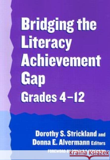 Bridging the Literacy Achievement Gap, Grades 4-12 Dorothy S. Strickland Donna E. Alvermann Ronald F. Ferguson 9780807744864
