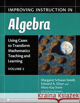 Improving Instruction in Algebra: Using Cases to Transform Mathematics Teaching and Learning Smith, Margaret Schwan 9780807745304 Teachers College Press