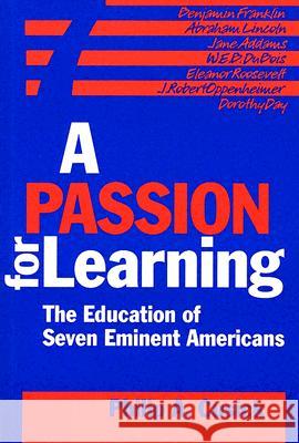 A Passion for Learning : The Education of Seven Eminent Americans Philip A. Cusick 9780807745663