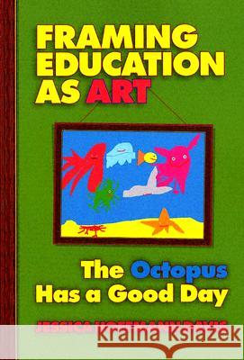 Framing Education as Art: The Octopus Has a Good Day Davis, Jessica Hoffmann 9780807745779