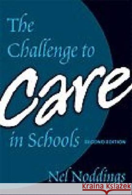 The Challenge to Care in Schools Noddings, Nel 9780807746097