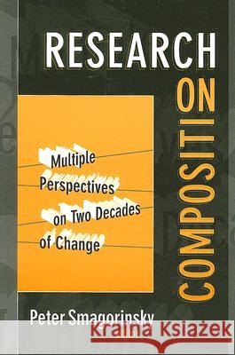 Research on Composition: Multiple Perspectives on Two Decades of Change Smagorinsky, Peter 9780807746370