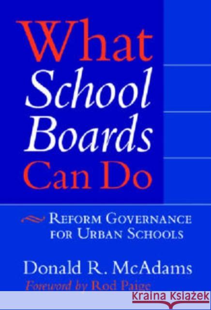 What School Boards Can Do: Reform Governance for Urban Schools McAdams, Donald R. 9780807746486 Teacher College Press