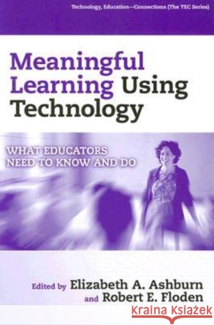 Meaningful Learning Using Technology: What Educators Need to Know and Do Ashburn, Elizabeth A. 9780807746844 Teacher College Press