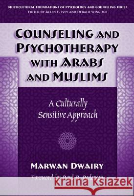 Counseling and Psychotherapy with Arabs and Muslims: A Culturally Sensitive Approach Marwan Adeeb Dwairy Paul B. Pedersen 9780807747001