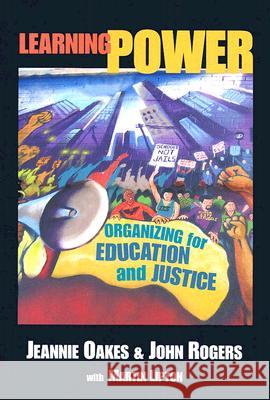 Learning Power: Organizing for Education and Justice Oakes, Jeannie 9780807747025 Teachers College Press