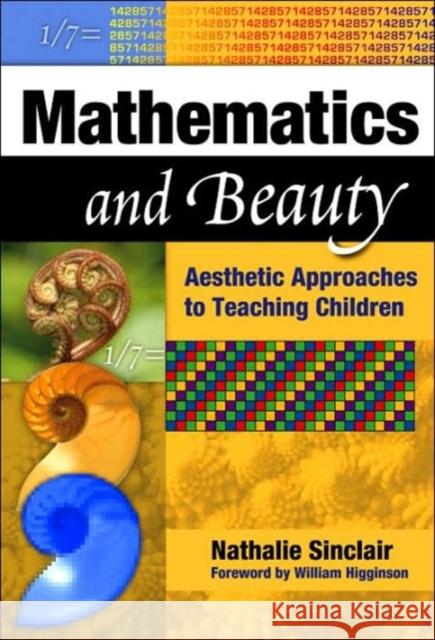 Mathematics and Beauty: Aesthetic Approaches to Teaching Children Sinclair, Nathalie 9780807747223