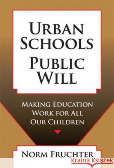 Urban Schools, Public Will: Making Education for All Our Children Fruchter, Norm 9780807747407 Teachers College Press