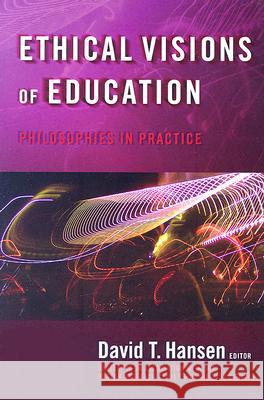 Ethical Visions of Education: Philosophies in Practice David T. Hansen 9780807747582 Teachers College Press