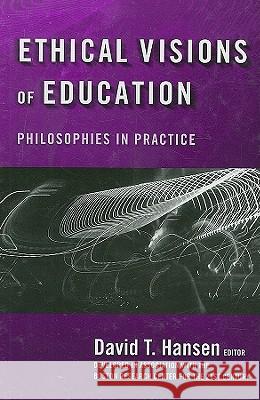Ethical Visions of Education: Philosophies in Practice Hansen, David T. 9780807747599 Teachers College Press