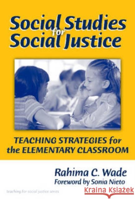 Social Studies for Social Justice: Teaching Strategies for the Elementary Classroom Wade, Rahima C. 9780807747629 Teachers College Press