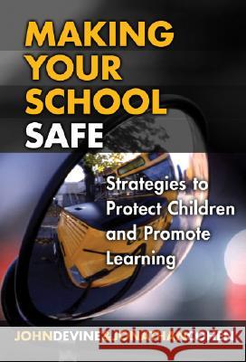 Making Your School Safe: Strategies to Protect Children and Promote Learning John Devine Jonathan Cohen Maurice J. Elias 9780807747834 Teachers College Press