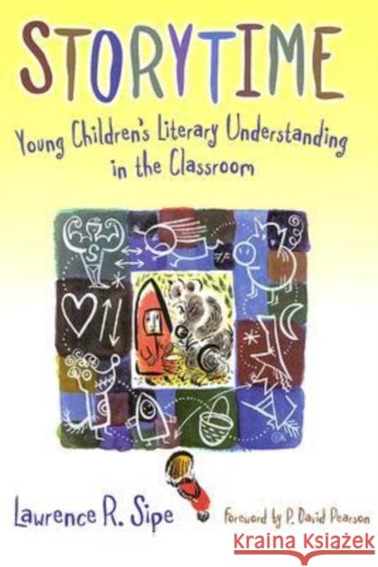 Storytime: Young Children's Literary Understanding in the Classroom Sipe, Lawrence R. 9780807748282
