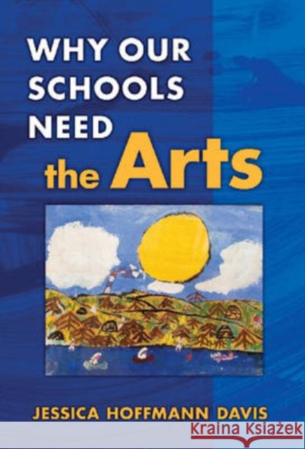 Why Our Schools Need the Arts Jessica Hoffmann Davis 9780807748343 Teachers College Press