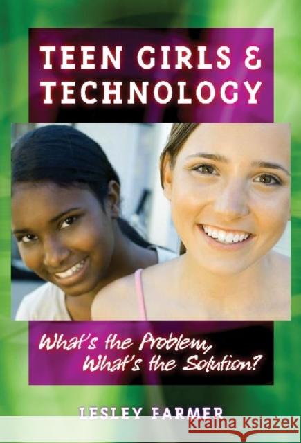 Teens Girls and Technology: What's the Problem, What's the Solution? Farmer, Lesley 9780807748756