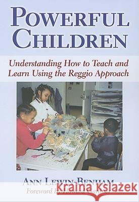 Powerful Children: Understanding How to Teach and Learn Using the Reggio Approach Lewin-Benham, Ann 9780807748831 Teachers College Press