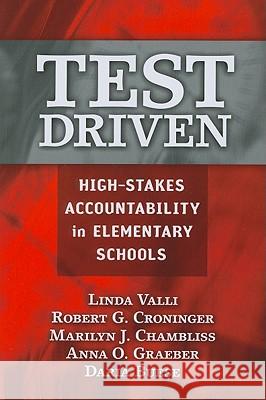 Test Driven : High-stakes Accountability in Elementary Schools Linda Valli Robert G. Croninger Marilyn H. Chambliss 9780807748947