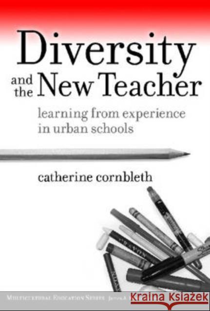 Diversity and the New Teacher: Learning from Experience in Urban Schools Cornbleth, Catherine 9780807748961 Teachers College Press