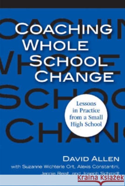 Coaching Whole School Change: Lessons in Practice from a Small High School Allen, David 9780807749029