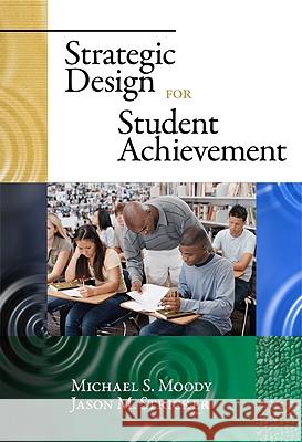 Strategic Design for Student Achievement Michael S. Moody Victoria Proulx-Schirduan C. Branton Shearer 9780807749258