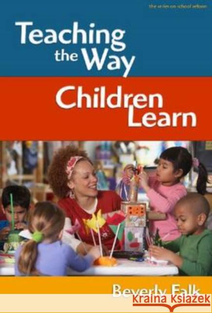 Teaching the Way Children Learn Beverly Falk 9780807749289 Teachers College Press