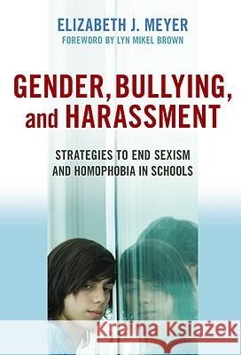 Gender, Bullying, and Harassment: Strategies to End Sexism and Homophobia in Schools Elizabeth J. Meyer 9780807749531 Teachers College Press