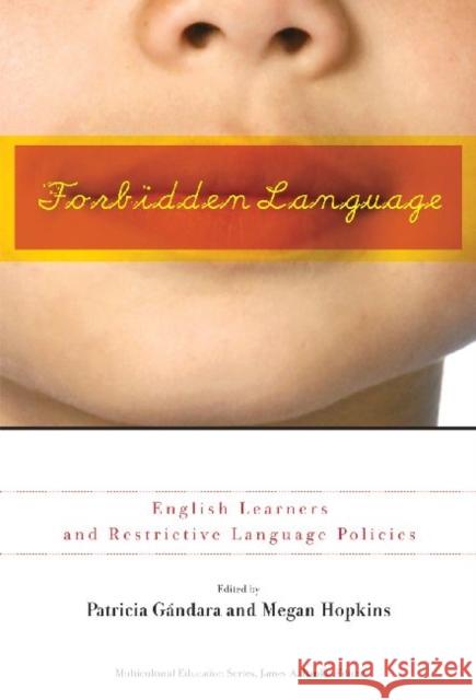 Forbidden Language: English Learners and Restrictive Language Policies Gándara, Patricia 9780807750452 Teachers College Press