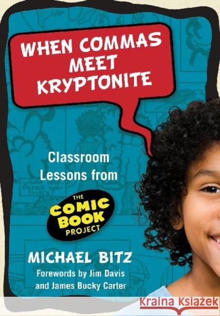 When Commas Meet Kryptonite: Classroom Lessons from the Comic Book Project Bitz, Michael 9780807750650 Teachers College Press