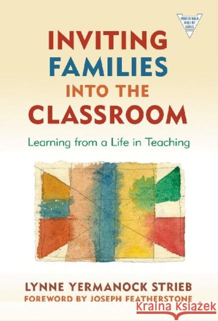 Inviting Families Into the Classroom: Learning from a Life in Teaching Strieb, Lynne Yermanock 9780807750827 Teachers College Press