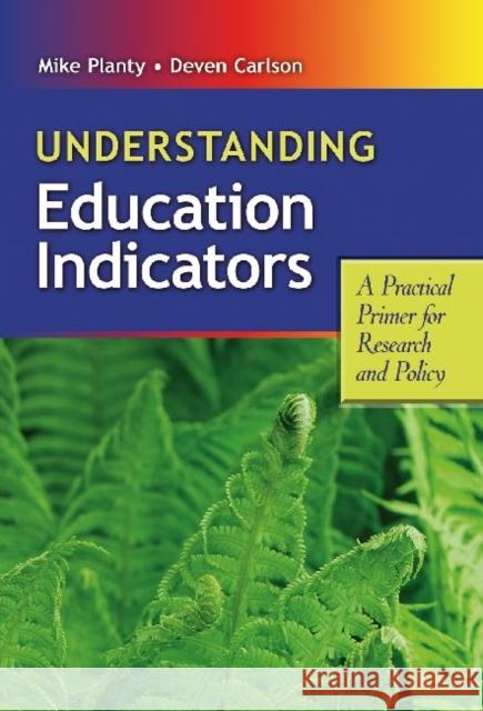 Understanding Education Indicators: A Practical Primer for Research and Policy Planty, Michael 9780807751206 Teachers College Press