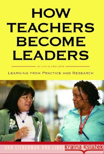 How Teachers Become Leaders: Learning from Practice and Research Lieberman, Ann 9780807751282 Teachers College Press