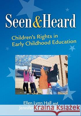 Seen and Heard: Children's Rights in Early Childhood Education Ellen Lynn Hall Jennifer Kofkin Rudkin 9780807751602