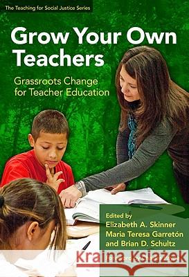Grow Your Own Teachers: Grassroots Change for Teacher Education Skinner, Elizabeth A. 9780807751930