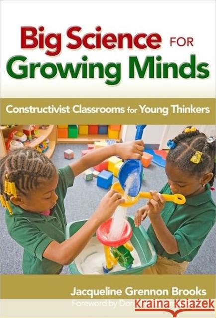 Big Science for Growing Minds: Constructivist Classrooms for Young Thinkers Grennon Brooks, Jacqueline 9780807751954 Teachers College Press
