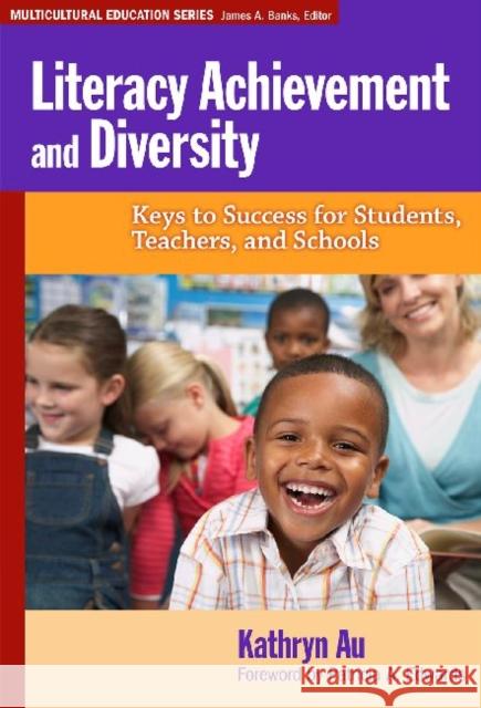 Literacy Achievement and Diversity: Keys to Success for Students, Teachers, and Schools Au, Kathryn 9780807752067 Teachers College Press