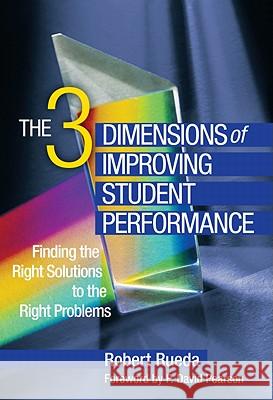 The 3 Dimensions of Improving Student Performance: Finding the Right Solutions to the Right Problems Rueda, Robert 9780807752401