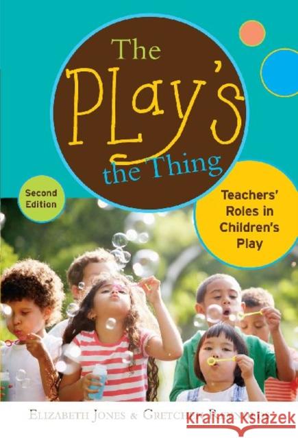 The Play's the Thing: Teachers' Roles in Children's Play Jones, Elizabeth 9780807752418