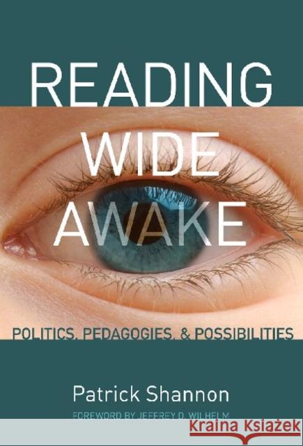 Reading Wide Awake: Politics, Pedagogies, and Possibilities Shannon, Patrick 9780807752425