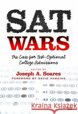 SAT Wars: The Case for Test-Optional Admissions Soares, Joseph A. 9780807752623