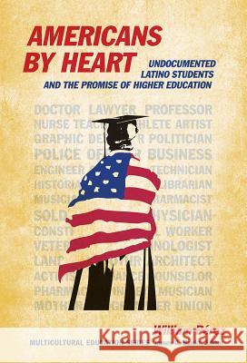 Americans by Heart: Undocumented Latino Students and the Promise of Higher Education Pérez, William 9780807752838