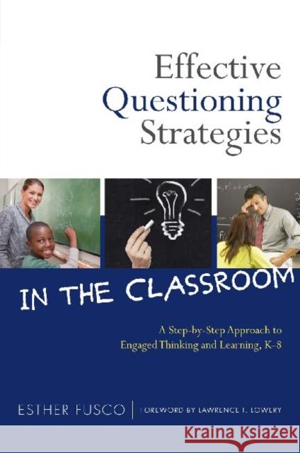 Effective Questioning Strategies in the Classroom: A Step-By-Step Approach to Engaged Thinking and Learning, K-8 Fusco, Esther 9780807753293