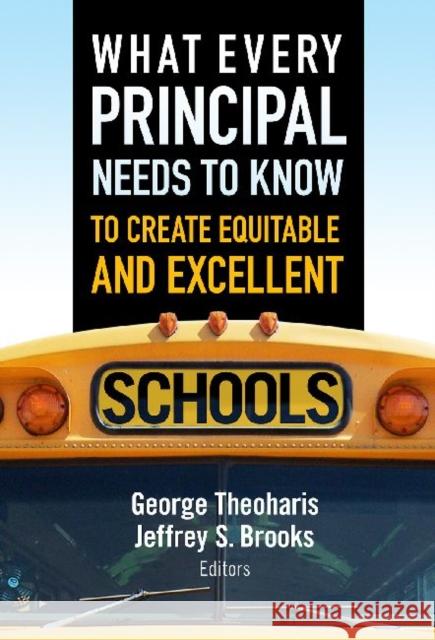 What Every Principal Needs to Know to Create Equitable and Excellent Schools George Theoharis Jeffrey S. Brooks 9780807753538